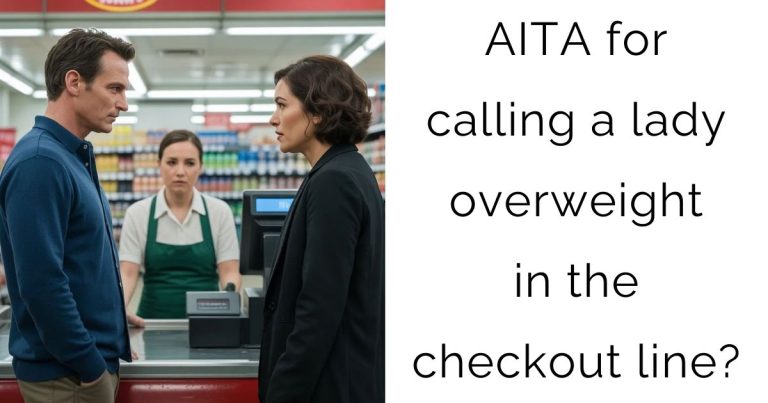 AITA for calling a lady overweight in the checkout line?