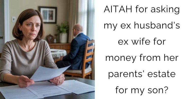 AITAH for asking my ex husband’s ex wife for money from her parents’ estate for my son?