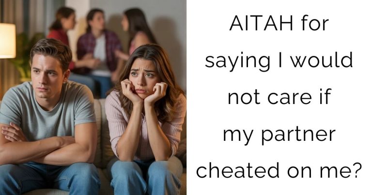 AITAH for saying I would not care if my partner cheated on me?
