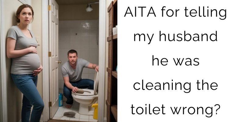 AITA for telling my husband he was cleaning the toilet wrong?