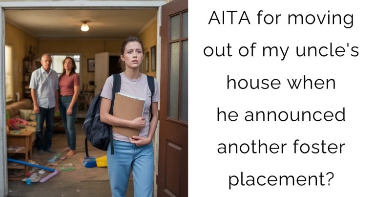 AITA for moving out of my uncle’s house when he announced another foster placement?