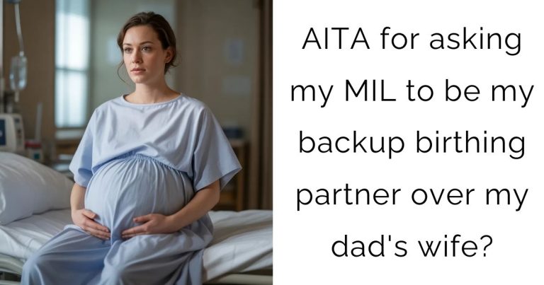 AITA for asking my MIL to be my backup birthing partner over my dad’s wife?