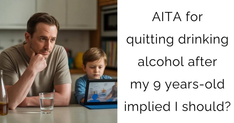 AITA for quitting drinking alcohol after my 9 years-old implied I should?