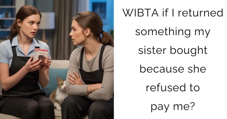 WIBTA if I returned something my sister bought because she refused to pay me?