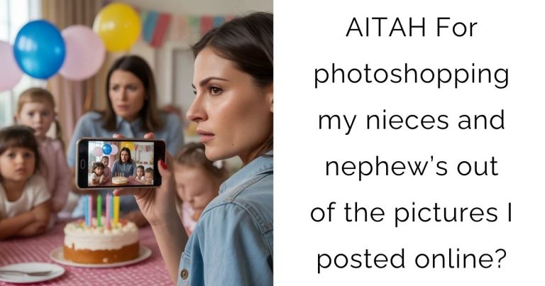 AITAH For photoshopping my nieces and nephew’s out of the pictures I posted online?