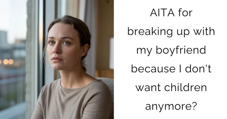 AITA for breaking up with my boyfriend because I don’t want children anymore?