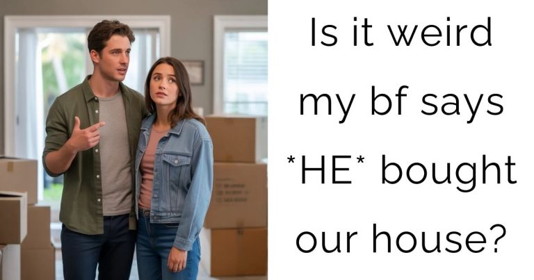 Is it weird my bf says *HE* bought our house?