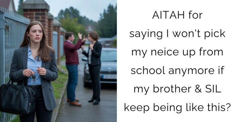 AITAH for saying I won’t pick my neice up from school anymore if my brother & SIL keep being like this?