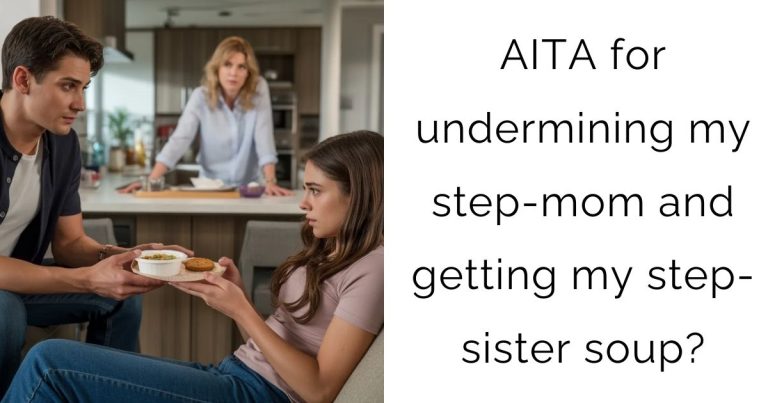 AITA for undermining my step-mom and getting my step-sister soup?