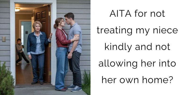 AITA for not treating my niece kindly and not allowing her into her own home?