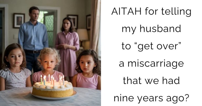 AITAH for telling my husband to “get over” a miscarriage that we had nine years ago?