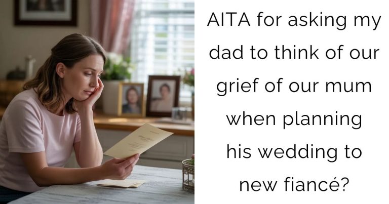 AITA for asking my dad to think of our grief of our mum when planning his wedding to new fiancé?