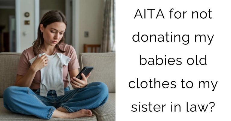 AITA for not donating my babies old clothes to my sister in law?