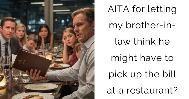 AITA for letting my brother-in-law think he might have to pick up the bill at a restaurant?