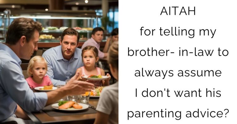 AITAH for telling my brother-in-law to always assume I don’t want his parenting advice?