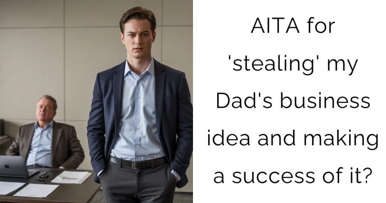 AITA for ‘stealing’ my Dad’s business idea and making a success of it?