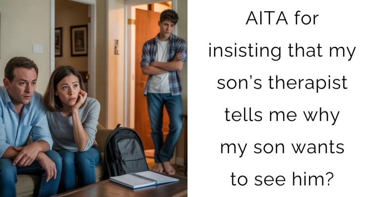 AITA for insisting that my son’s therapist tells me why my son wants to see him?