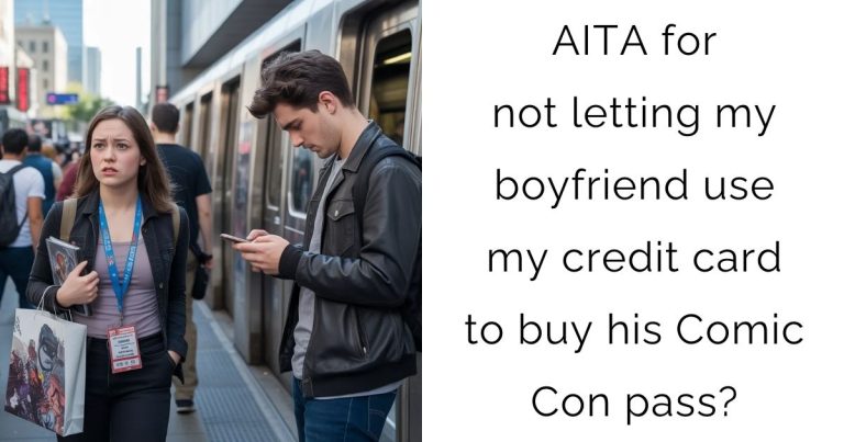 AITA for not letting my boyfriend use my credit card to buy his Comic Con pass?