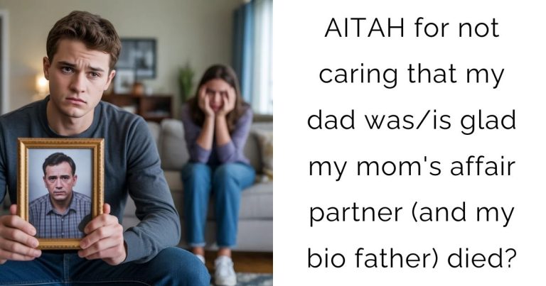 AITAH for not caring that my dad was/is glad my mom’s affair partner (and my bio father) died?