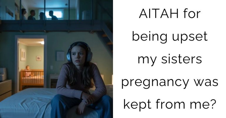 AITAH for being upset my sisters pregnancy was kept from me?
