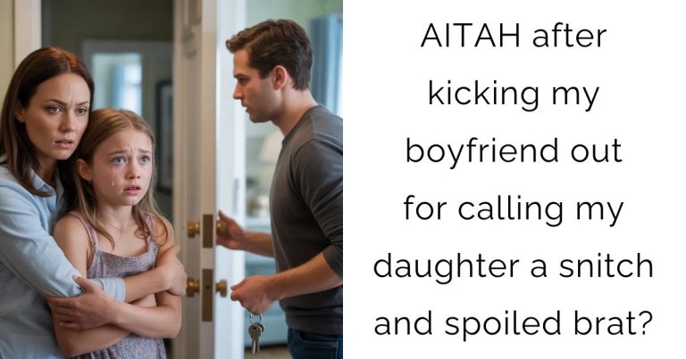 AITAH after kicking my boyfriend out for calling my daughter a snitch and spoiled brat?