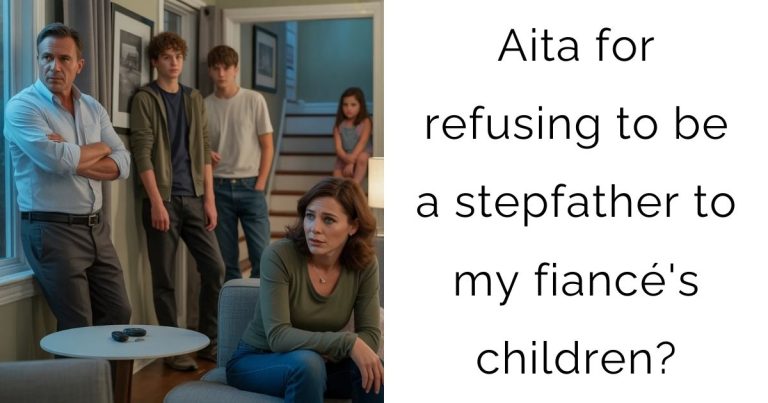 Aita for refusing to be a stepfather to my fiancé’s children?