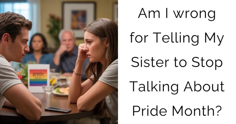 Am I wrong for Telling My Sister to Stop Talking About Pride Month?