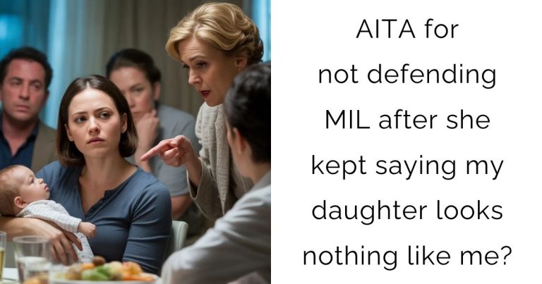 AITA for not defending MIL after she kept saying my daughter looks nothing like me?