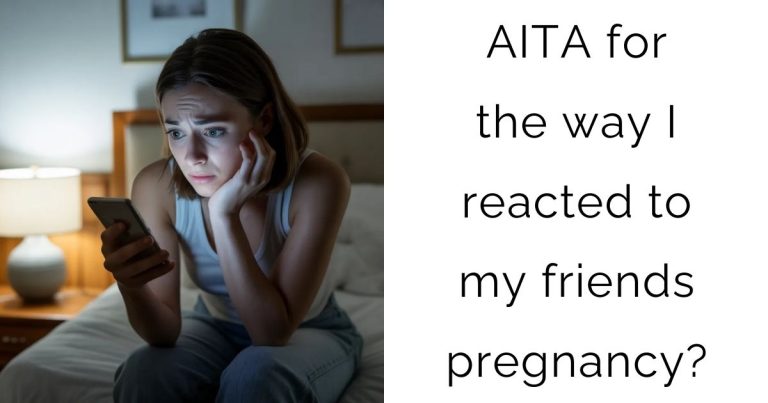 AITA for the way I reacted to my friends pregnancy?