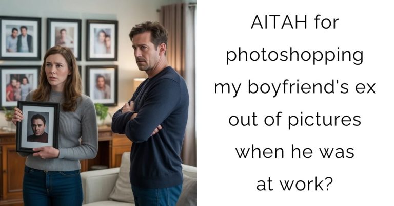 AITAH for photoshopping my boyfriend’s ex out of pictures when he was at work?