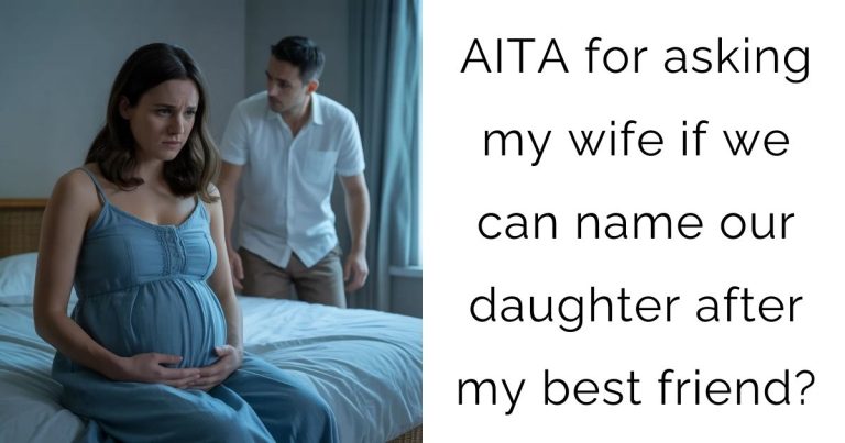 AITA for asking my wife if we can name our daughter after my best friend?