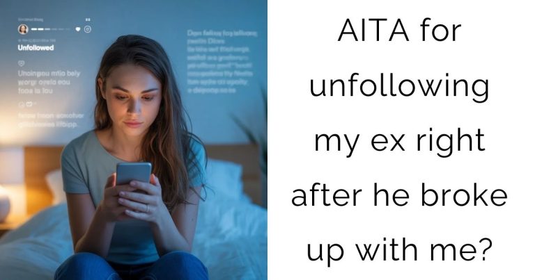 AITA for unfollowing my ex right after he broke up with me?