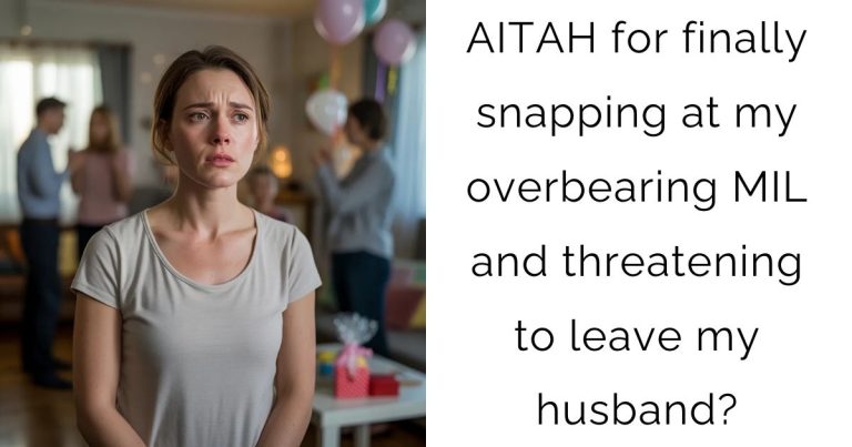 AITAH for finally snapping at my overbearing MIL and threatening to leave my husband?