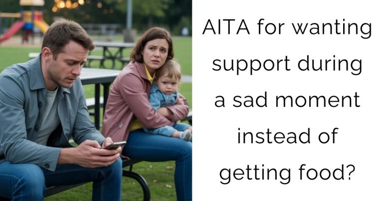 AITA for wanting support during a sad moment instead of getting food?