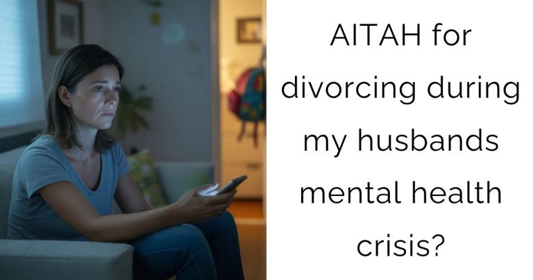 AITAH for divorcing during my husbands mental health crisis?