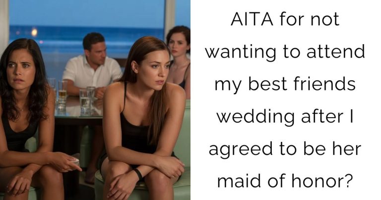 AITA for not wanting to attend my best friends wedding after I agreed to be her maid of honor?