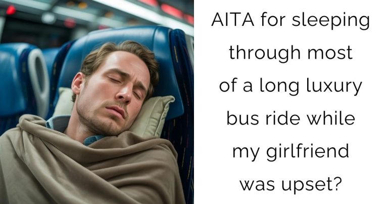 AITA for sleeping through most of a long luxury bus ride while my girlfriend was upset?