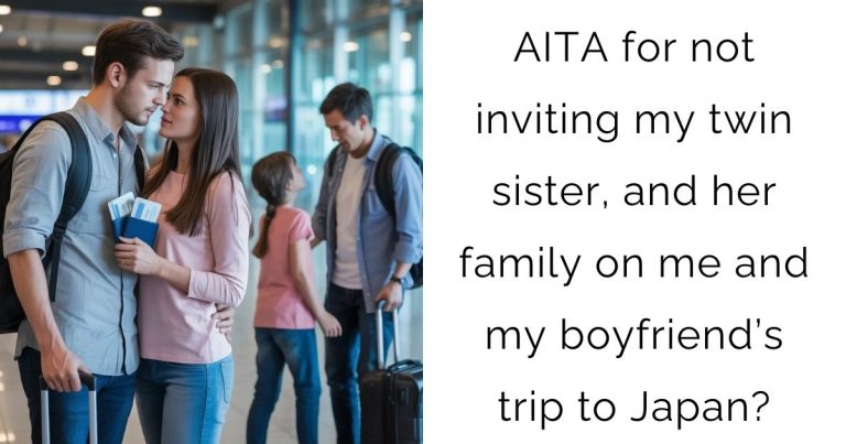 AITA for not inviting my twin sister, and her family on me and my boyfriend’s trip to Japan?