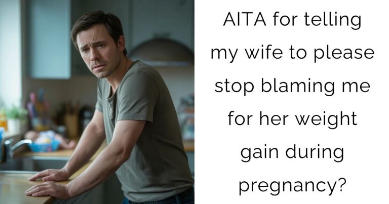 AITA for telling my wife to please stop blaming me for her weight gain during pregnancy?