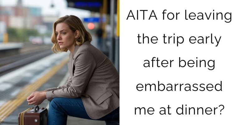 AITA for leaving the trip early after being embarrassed me at dinner?