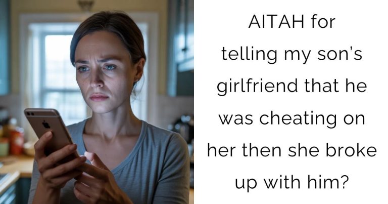 AITAH for telling my son’s girlfriend that he was cheating on her then she broke up with him?