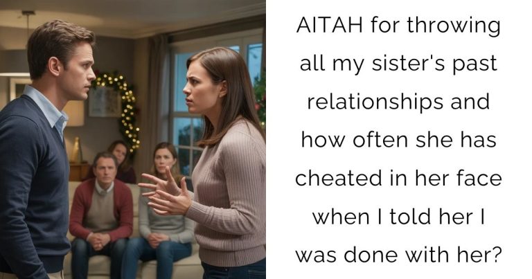 AITAH for throwing all my sister’s past relationships and how often she has cheated in her face when I told her I was done with her?