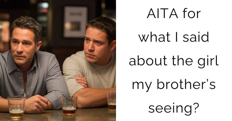 AITA for what I said about the girl my brother’s seeing?