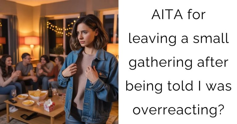 AITA for leaving a small gathering after being told I was overreacting?
