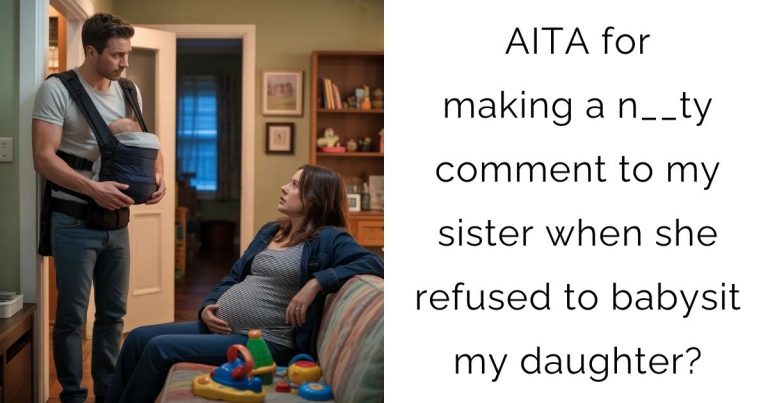 AITA for making a n__ty comment to my sister when she refused to babysit my daughter?