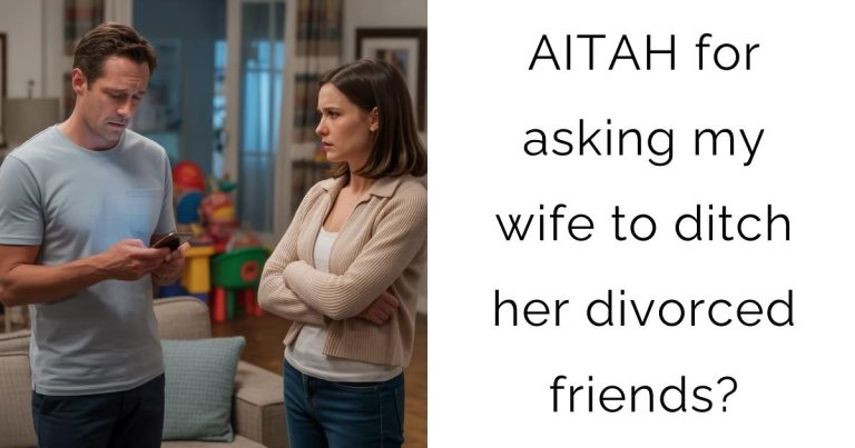 AITAH for asking my wife to ditch her divorced friends?