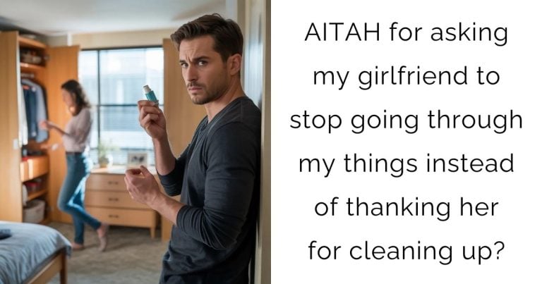 AITAH for asking my girlfriend to stop going through my things instead of thanking her for cleaning up?