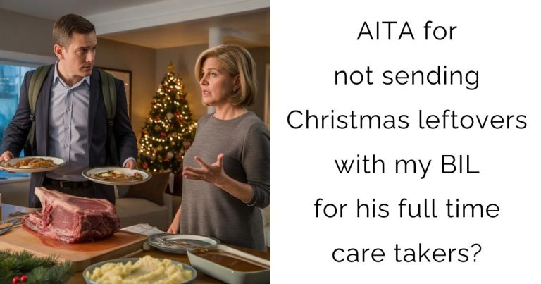 AITA for not sending Christmas leftovers with my BIL for his full time care takers?