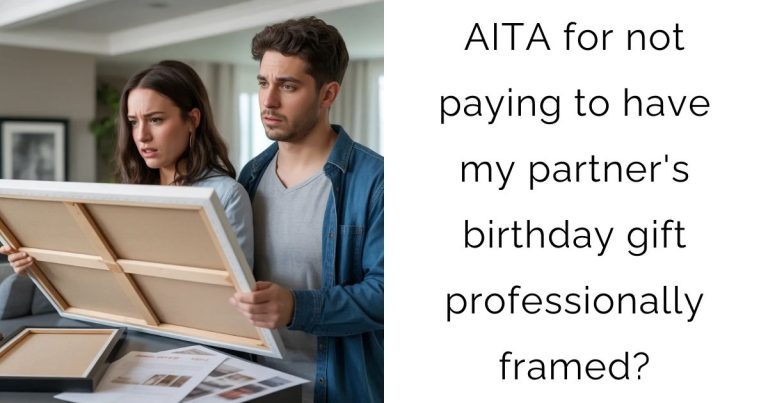 AITA for not paying to have my partner’s birthday gift professionally framed?