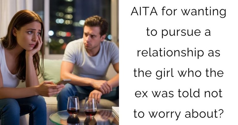 AITA for wanting to pursue a relationship as the girl who the ex was told not to worry about?